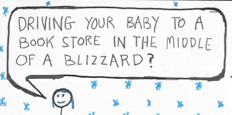 Mom says, "Driving your baby to a book store in blizzard?!"
