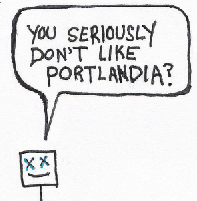 Thumbnail: Guy says, "You seriously don't like Portlandia?"
