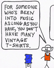 At the office watercooler, a hipster wearing big glasses and an ironic basketball jersey says, "For someone who's been into music for so long, you don't have very many vintage T-shirts."