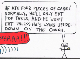 thumbnail teaser: someone at a birthday party looks at their rampaging kid and says, "He ate four pieces of cake! Normally, he'll only eat Pop Tarts! And he won't eat unless he's upside-down on the couch!"